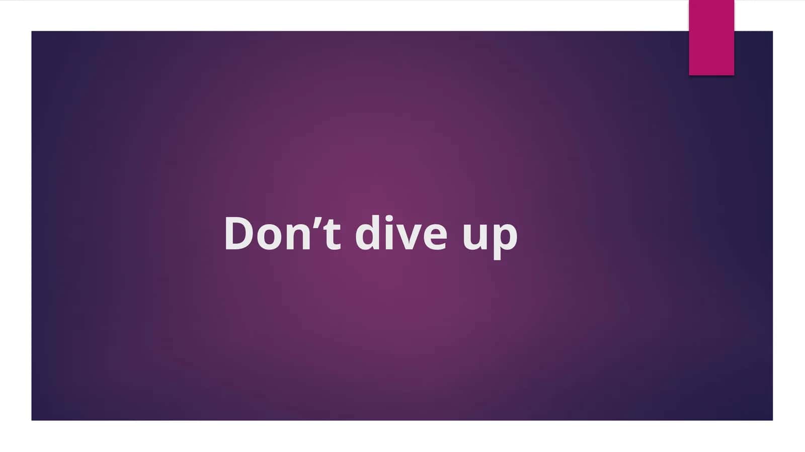 Don’tdiveup