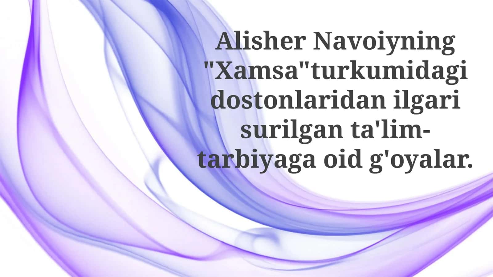 Alisher Navoiyning "Xamsa" turkumidagi dostonlaridan ilgari surilgan ta'lim-tarbiyaga oid g'oyalar