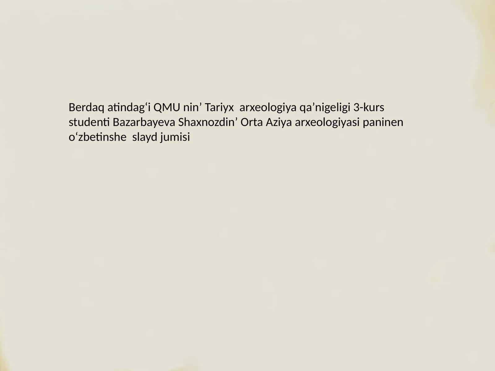 Orta Aziya arxeologiyasi paninen oʻzbetinshe slayd jumisi
