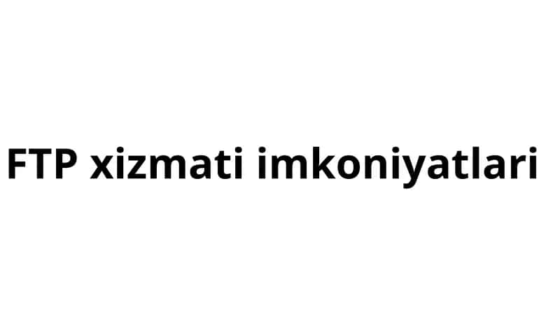FTP xizmati imkoniyatlari