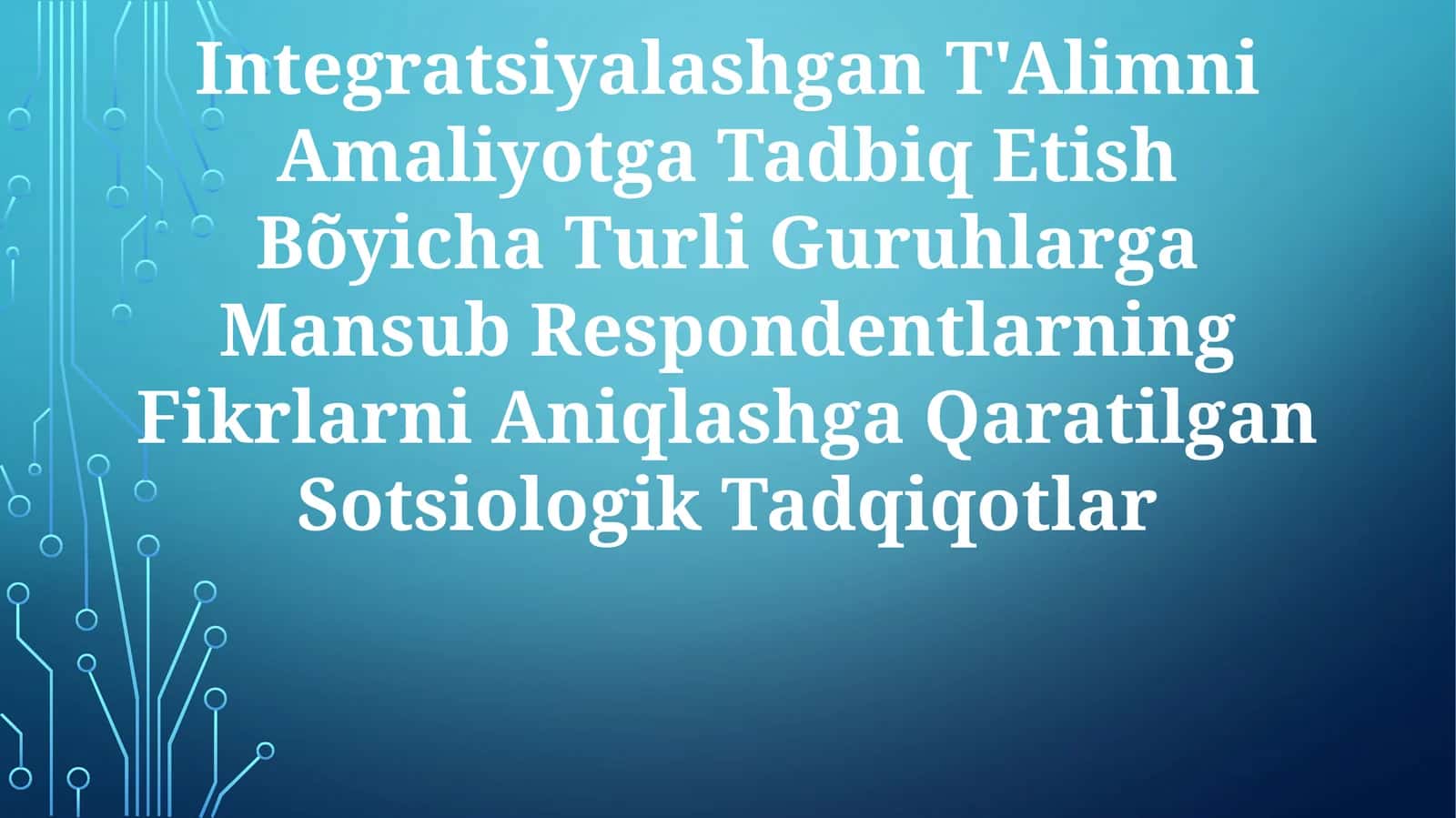 Integratsiyalashgan T'Alimni Amaliyotga Tadbiq Etish Bõyicha Turli Guruhlarga Mansub Respondentlarning Fikrlarni Aniqlashga Qaratilgan Sotsiologik Tadqiqotlar