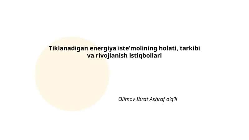 Tiklanadigan energiya iste'molining holati, tarkibi va rivojlanish istiqbollari