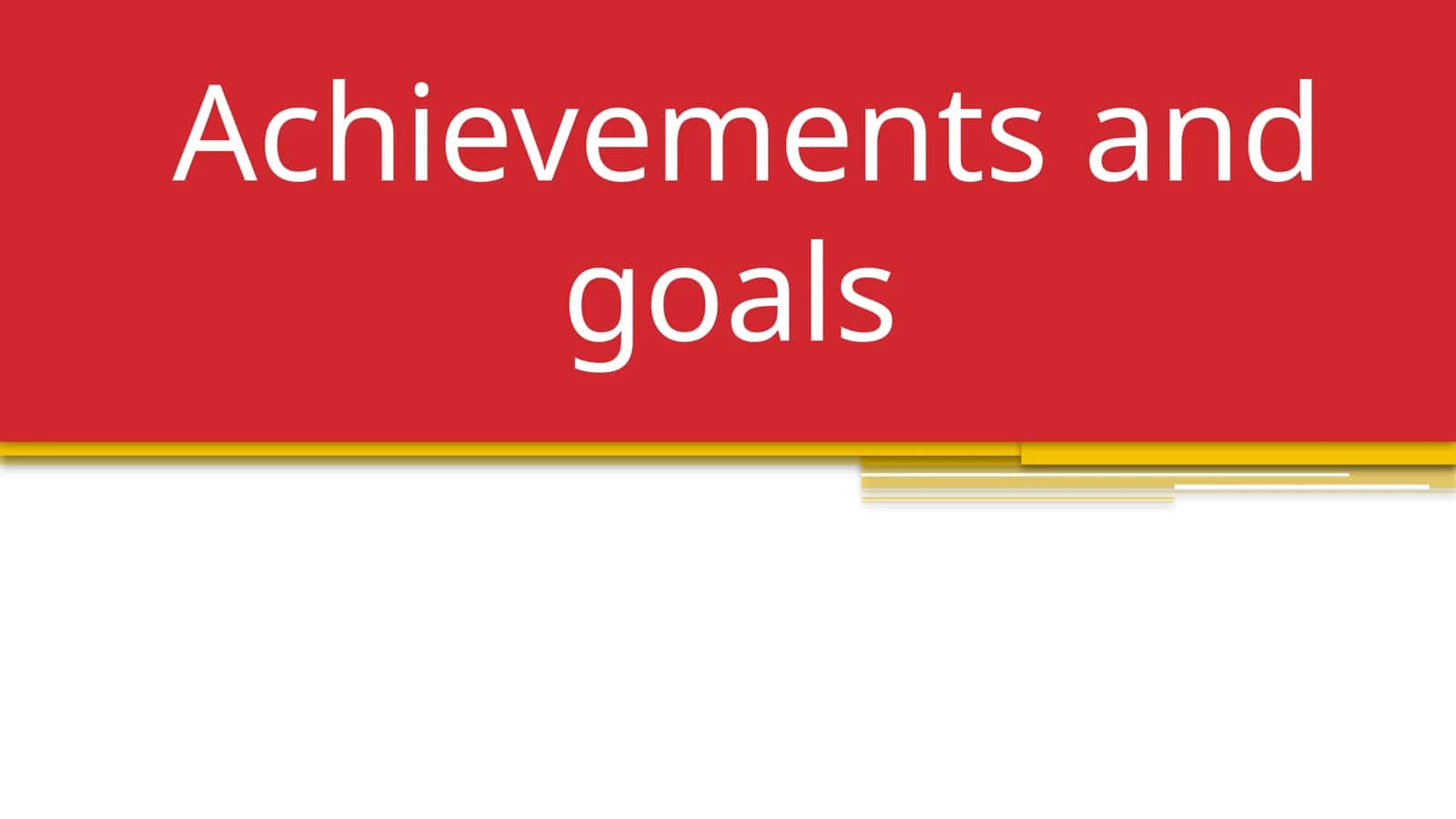 Achievements and goals