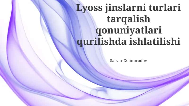 Lyoss jinslarni turlari tarqalish qonuniyatlari qurilishda ishlatilishi