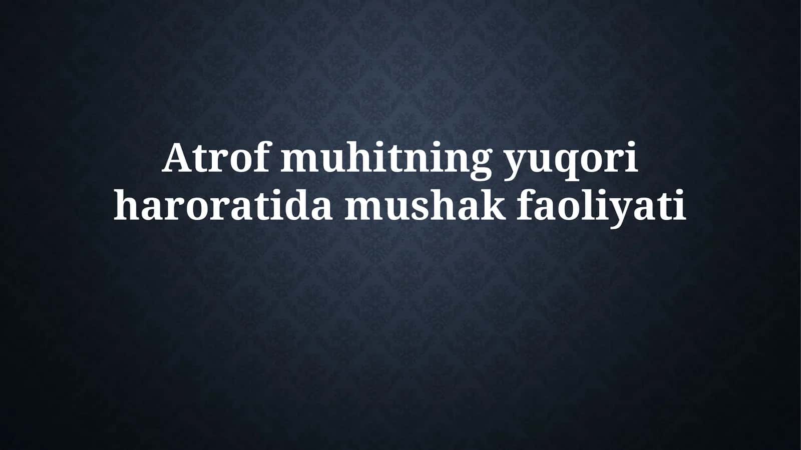 Atrof muhitning yuqori haroratidamushakfaoliyati