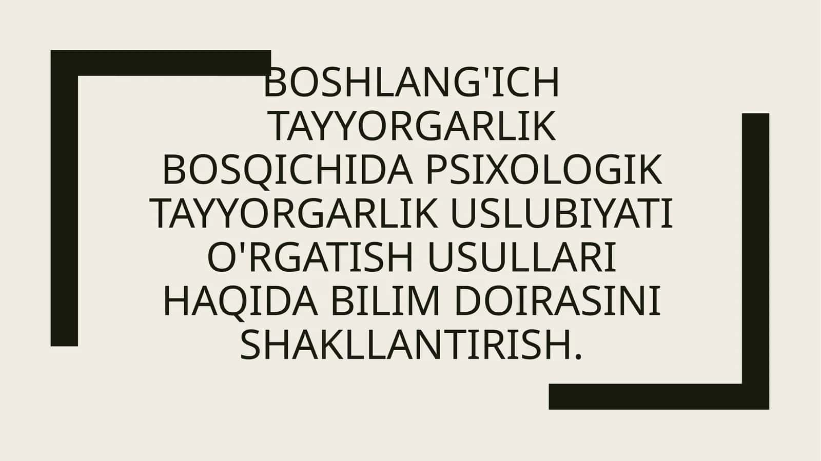 Boshlang'ich tayyorgarlik bosqichida psixologik tayyorgarlik uslubiyati o'rgatish usullari haqida bilim doirasini shakllantirish.