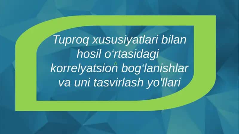 Tuproq xususiyatlari bilan hosil o‘rtasidagi korrelyatsion bog‘lanishlar va uni tasvirlash yo'llari