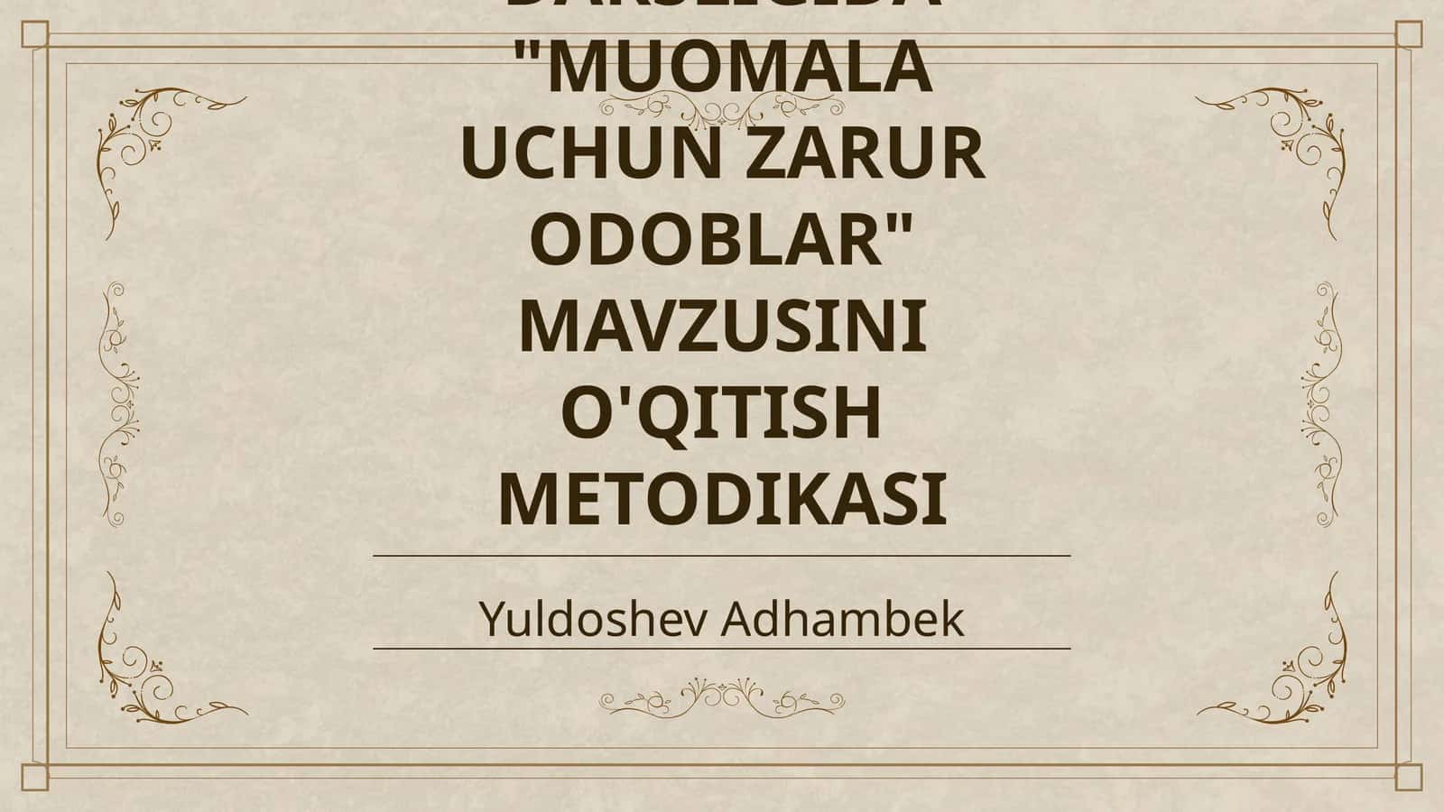 7 - SINF TARBIYA DARSLIGIDA "MUOMALA UCHUN ZARUR ODOBLAR" MAVZUSINI O'QITISH METODIKASI