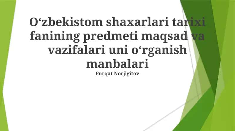 Oʻzbekistom shaxarlari tarixi fanining predmeti maqsad va vazifalari uni oʻrganish manbalari
