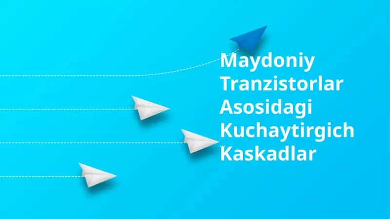 Maydoniy Tranzistorlar Asosidagi Kuchaytirgich Kaskadlar