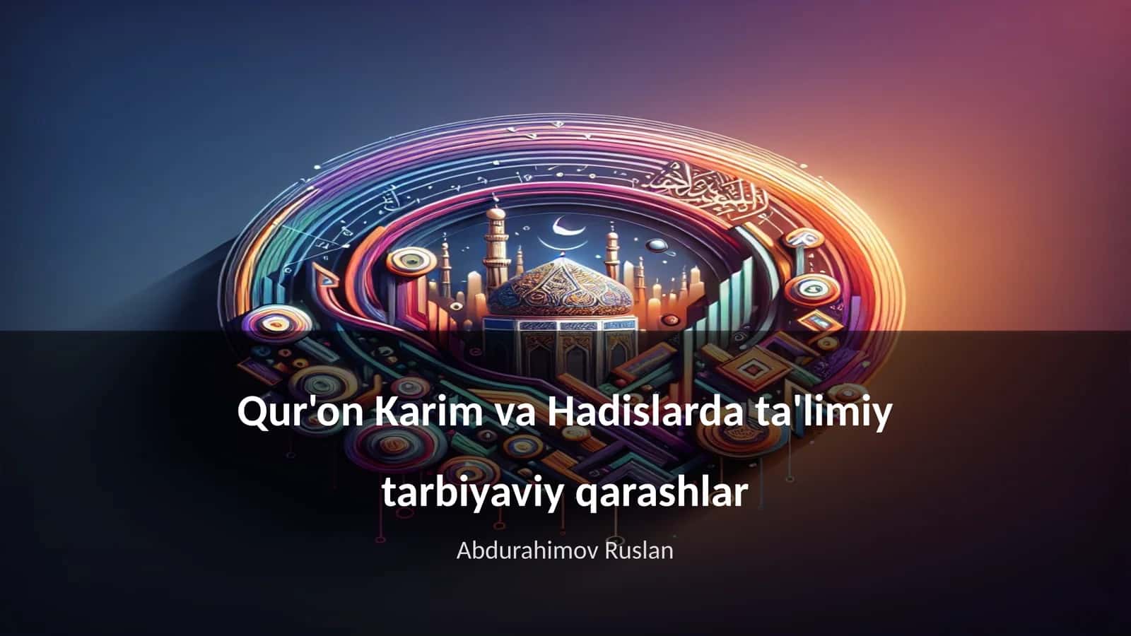 Qur'on Karim va Hadislarda ta'limiy tarbiyaviy qarashlar