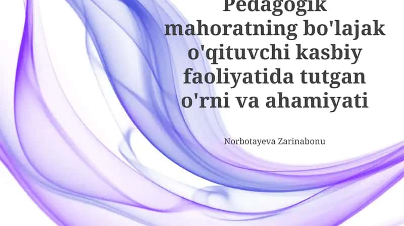Pedagogik mahoratning bo'lajak o'qituvchi kasbiy faoliyatida tutgan o'rni va ahamiyati