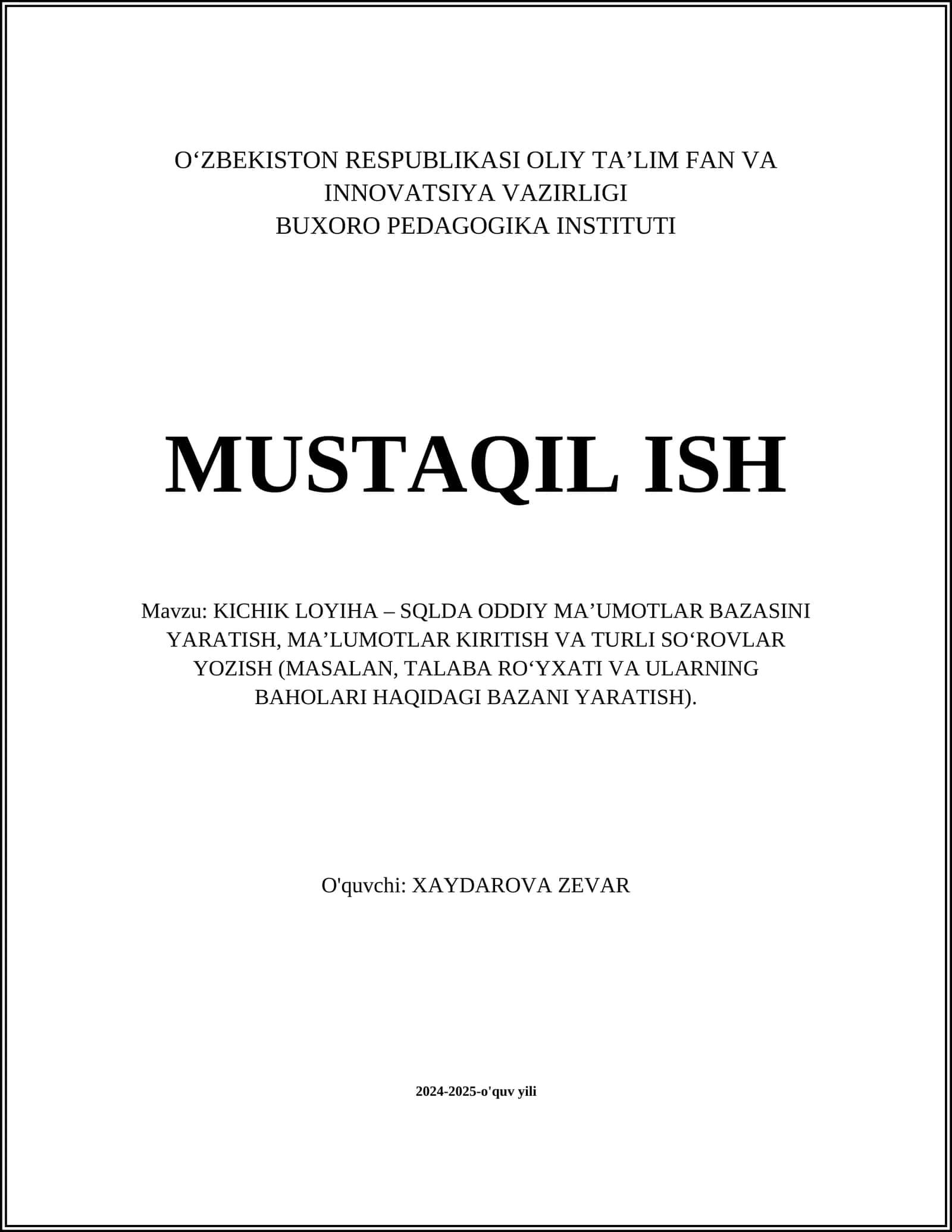KICHIK LOYIHA – SQLDA ODDIY MA’UMOTLAR BAZASINI YARATISH, MA’LUMOTLAR KIRITISH VA TURLI SO‘ROVLAR YOZISH (MASALAN, TALABA RO‘YXATI VA ULARNING BAHOLARI HAQIDAGI BAZANI YARATISH)