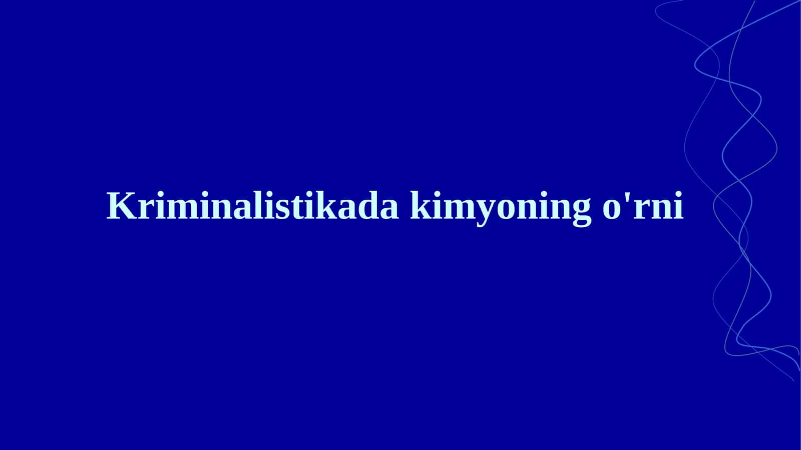 Kriminalistikada kimyoning o'rni.