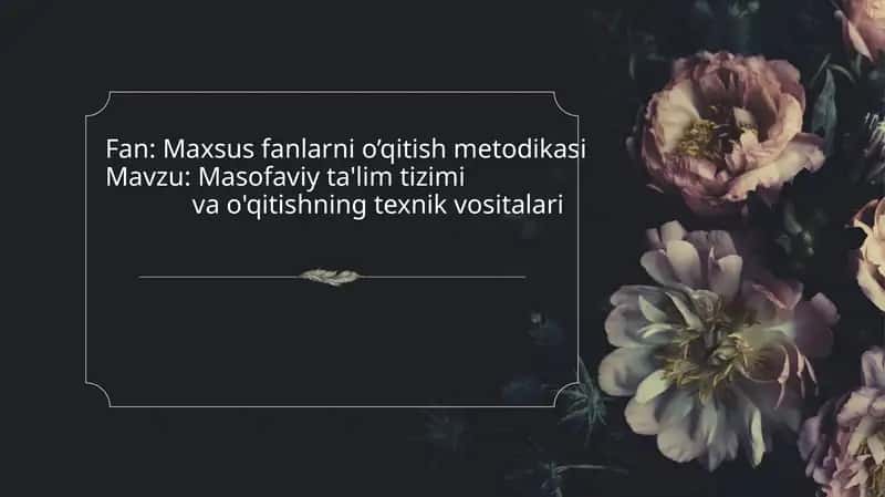 Masofaviy ta'lim tizimi va o'qitishning texnik vositalari