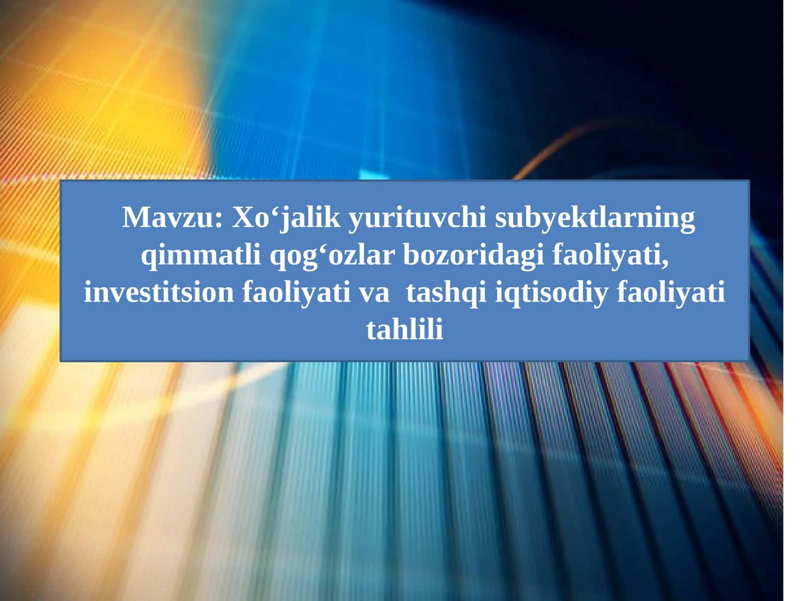 Xo‘jalikyurituvchi subyektlarning qimmatliqog‘ozlar bozoridagifaoliyati,investitsionfaoliyativatashqiiqtisodiyfaoliyati tahlili