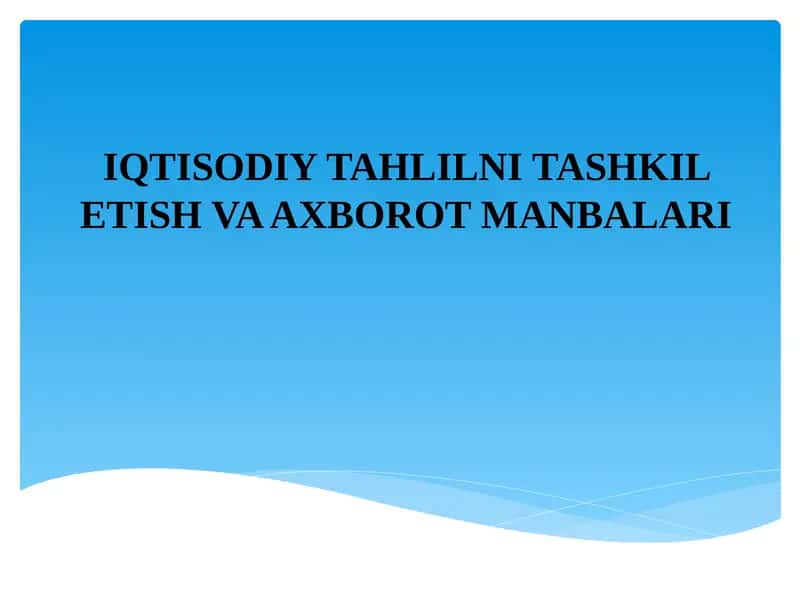 IQTISODIY TAHLILNI TASHKIL ETISH VA AXBOROT MANBALARI