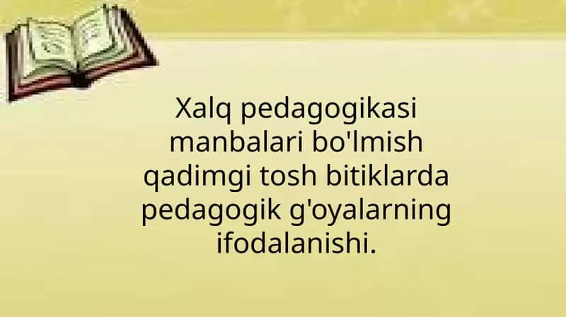 Xalq pedagogikasi manbalari bo'lmish qadimgi tosh bitiklarda pedagogik g'oyalarning ifodalanishi.