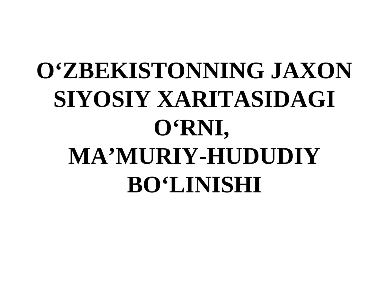 O‘ZBEKISTONNING JAXON SIYOSIY XARITASIDAGI O‘RNI, MA’MURIY-HUDUDIY BO‘LINISHI