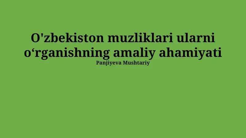O'zbekiston muzliklari ularni o'rganishning amaliy ahamiyati