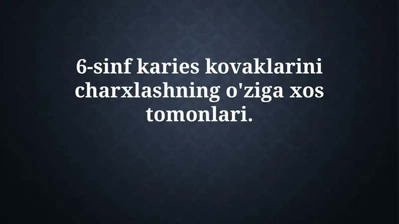 6-sinf karies kovaklarini charxlashning o'ziga xostomonlari