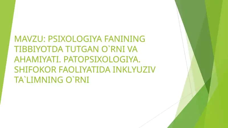 Psixologiya fanining tibbiyotda tutgan oʻrni va ahamiyati. Patopsixologiya.Shifokor faoliyatida inklyuziv ta'limning oʻrni