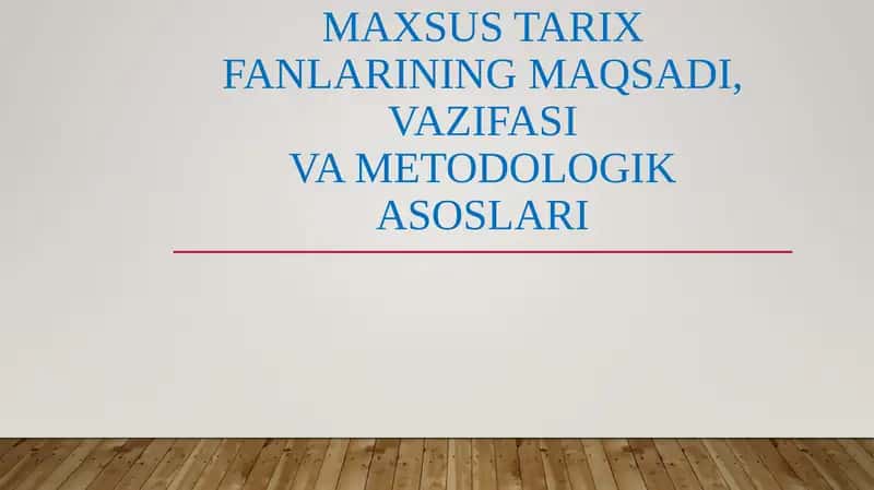 Maxsus tarixfanlarining maqsadi, vazifasIva metodologik asoslari