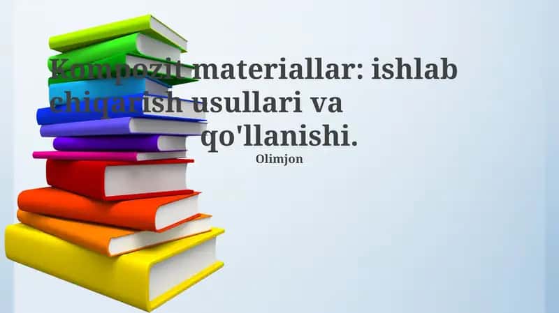 Kompozit materiallar: ishlab chiqarish usullari va qo'llanishi
