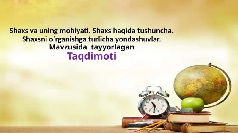 Shaxs va uning mohiyati. Shaxs haqida tushuncha. Shaxsni o’rganishga turlicha yondashuvlar.