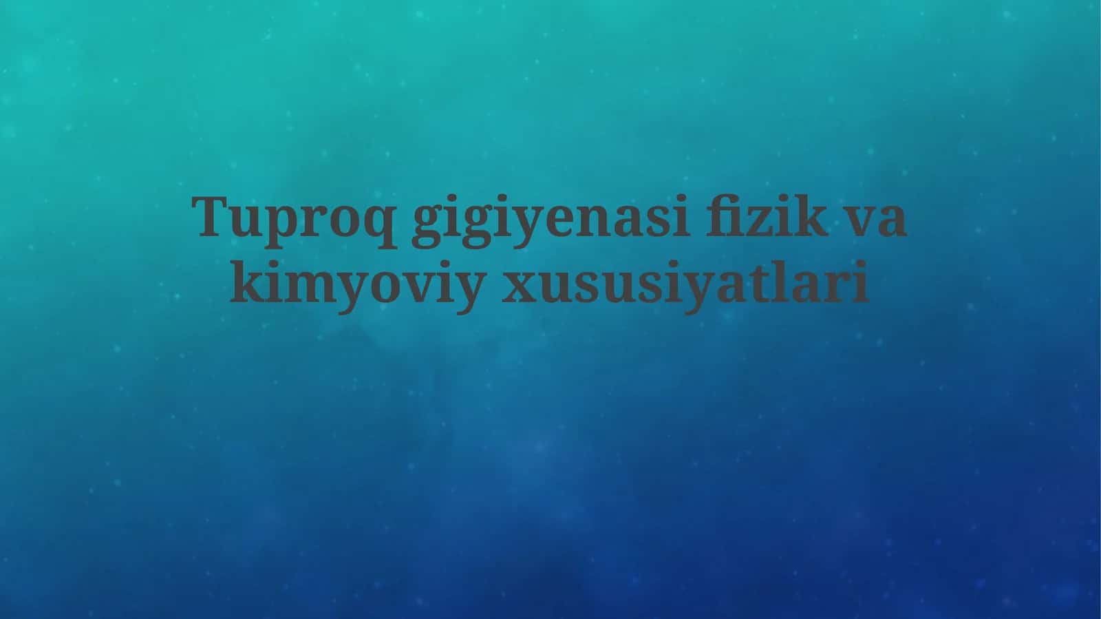Tuproq gigiyenasifizikvakimyoviyxususiyatlari