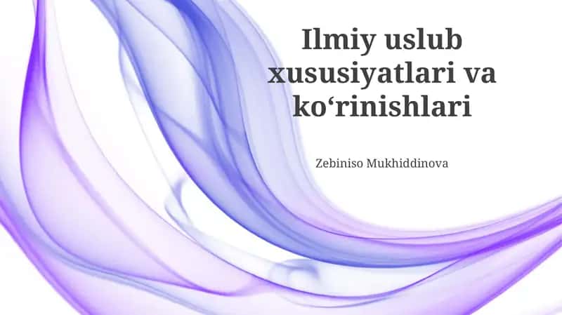 Ilmiy uslub xususiyatlari va koʻrinishlari