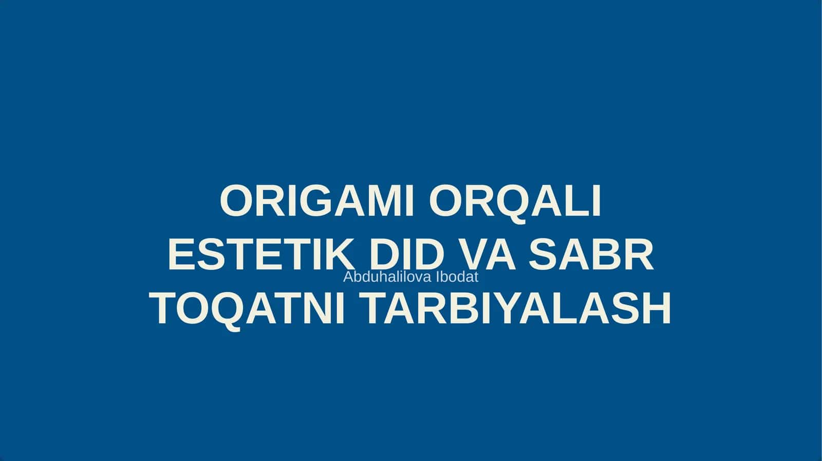 ORIGAMI ORQALI ESTETIK DID VA SABR TOQATNI TARBIYALASH
