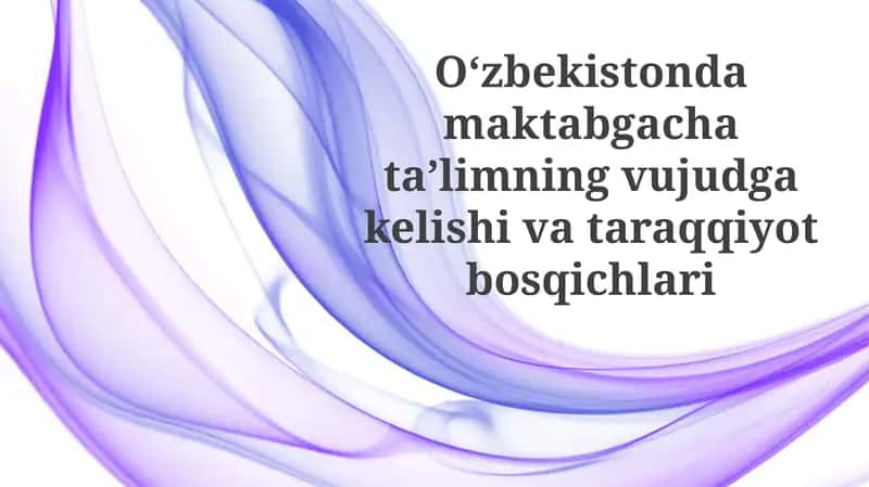 O'zbekistondagi maktabgacha ta'limning vujudga kelishi va taraqqiyot bosqichlari