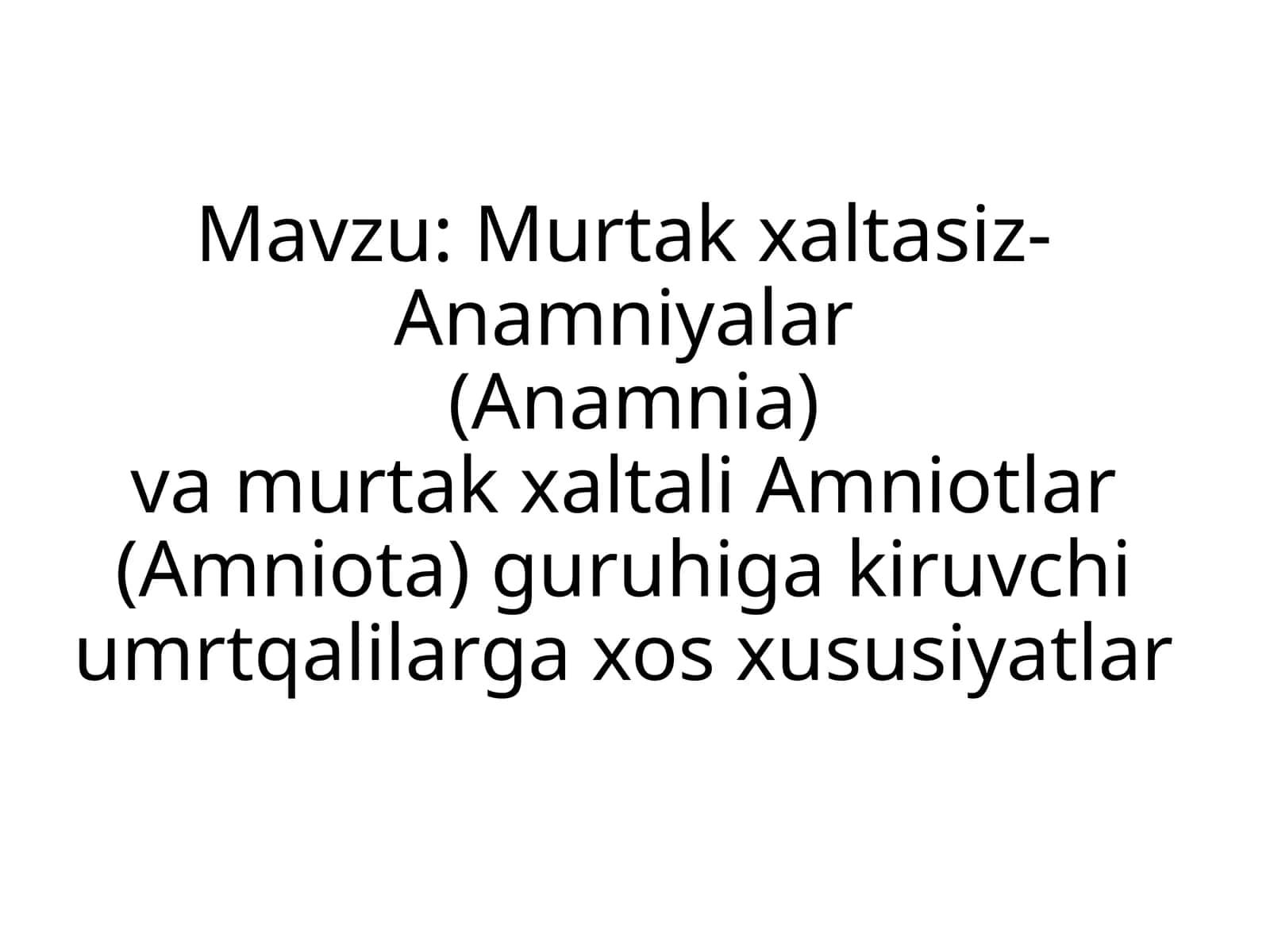 Murtakxaltasiz-Anamniyalar(Anamnia)vamurtakxaltaliAmniotlar(Amniota)guruhigakiruvchiumrtqalilargaxosxususiyatlar