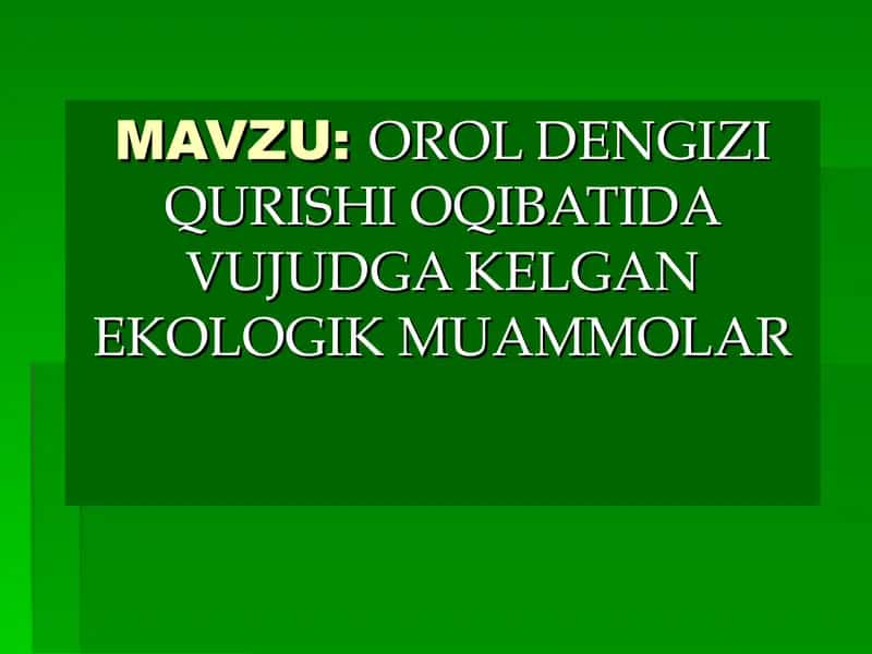 OROL DENGIZI QURISHI OQIBATIDA VUJUDGA KELGAN EKOLOGIK MUAMMOLAR