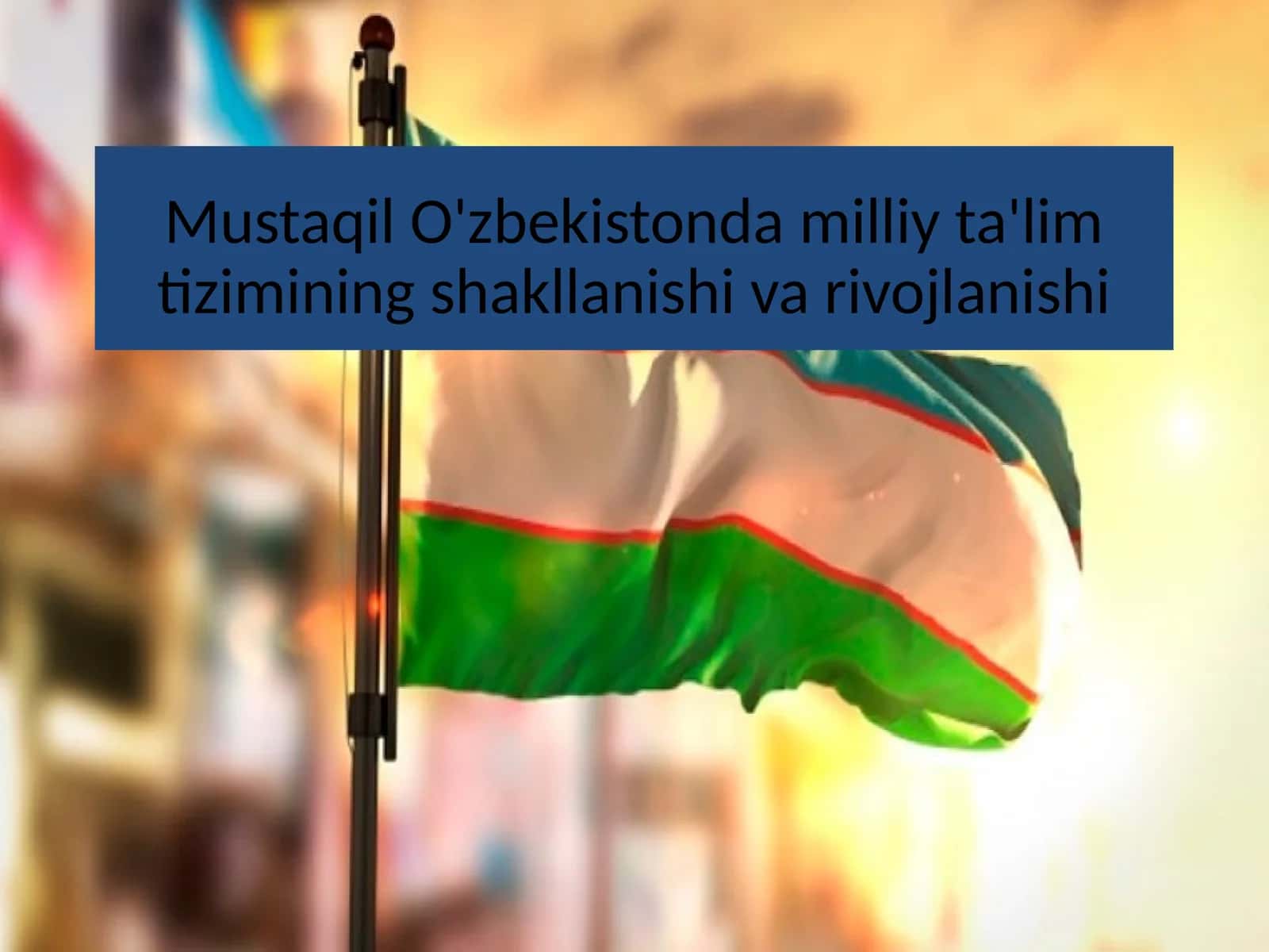 Mustaqil O'zbekistonda milliy ta'lim tizimining shakllanishi va rivojlanishi