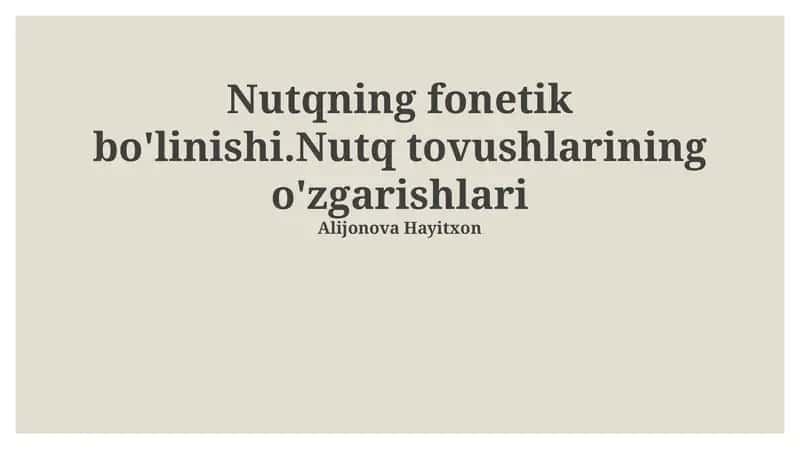 Nutqning fonetik bo'linishi.Nutq tovushlarining o'zgarishlari