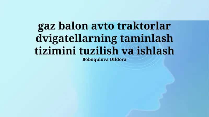 gaz balon avto traktorlar dvigatellarning taminlash tizimini tuzilish va ishlash