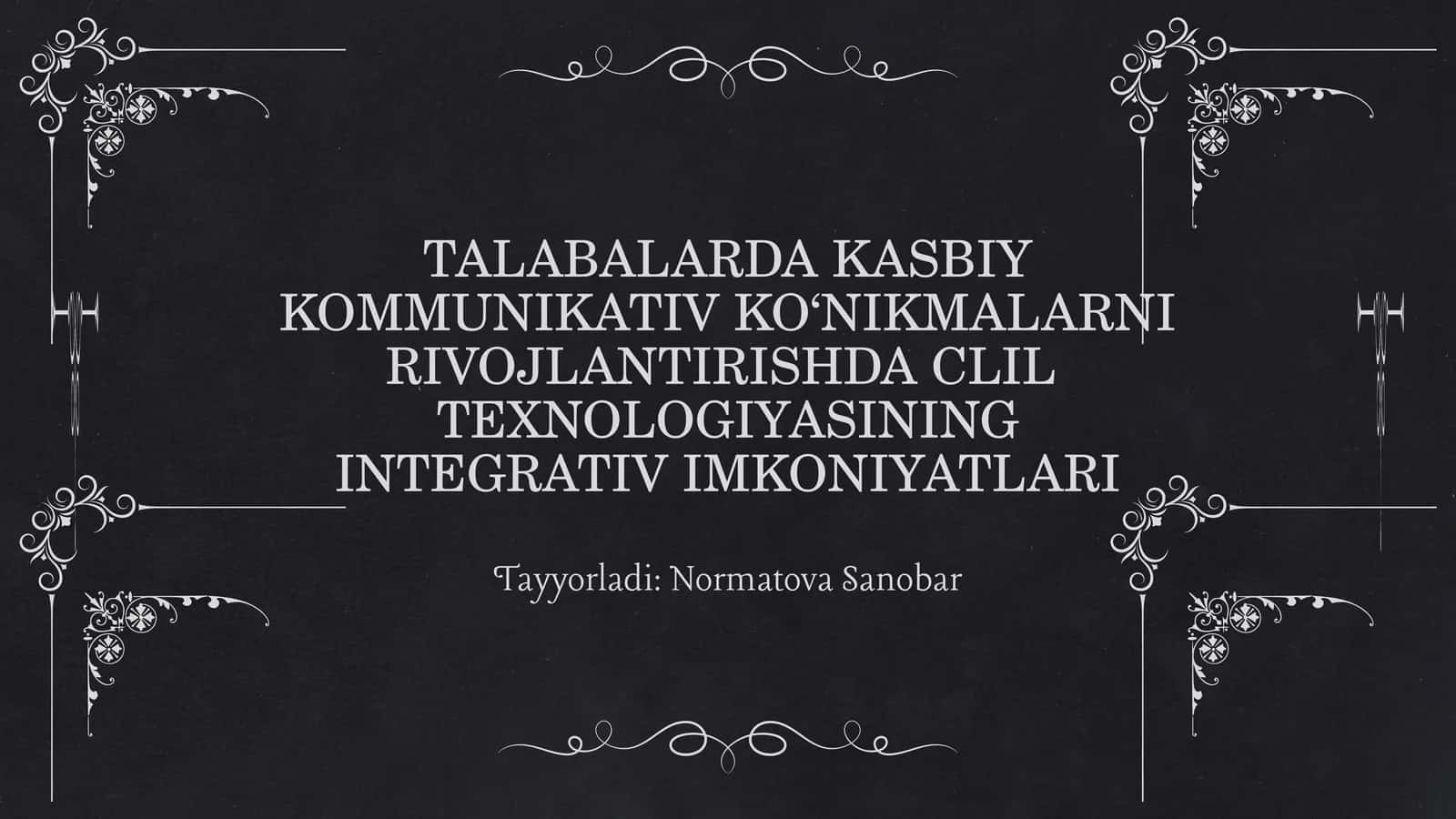 TALABALARDA KASBIY KOMMUNIKATIV KO‘NIKMALARNI RIVOJLANTIRISHDA CLIL TEXNOLOGIYASINING INTEGRATIV IMKONIYATLARI