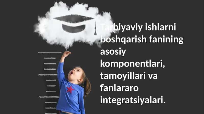 Tarbiyaviy ishlarni boshqarish fanining asosiy komponentlari, tamoyillari va fanlararo integratsiyalari