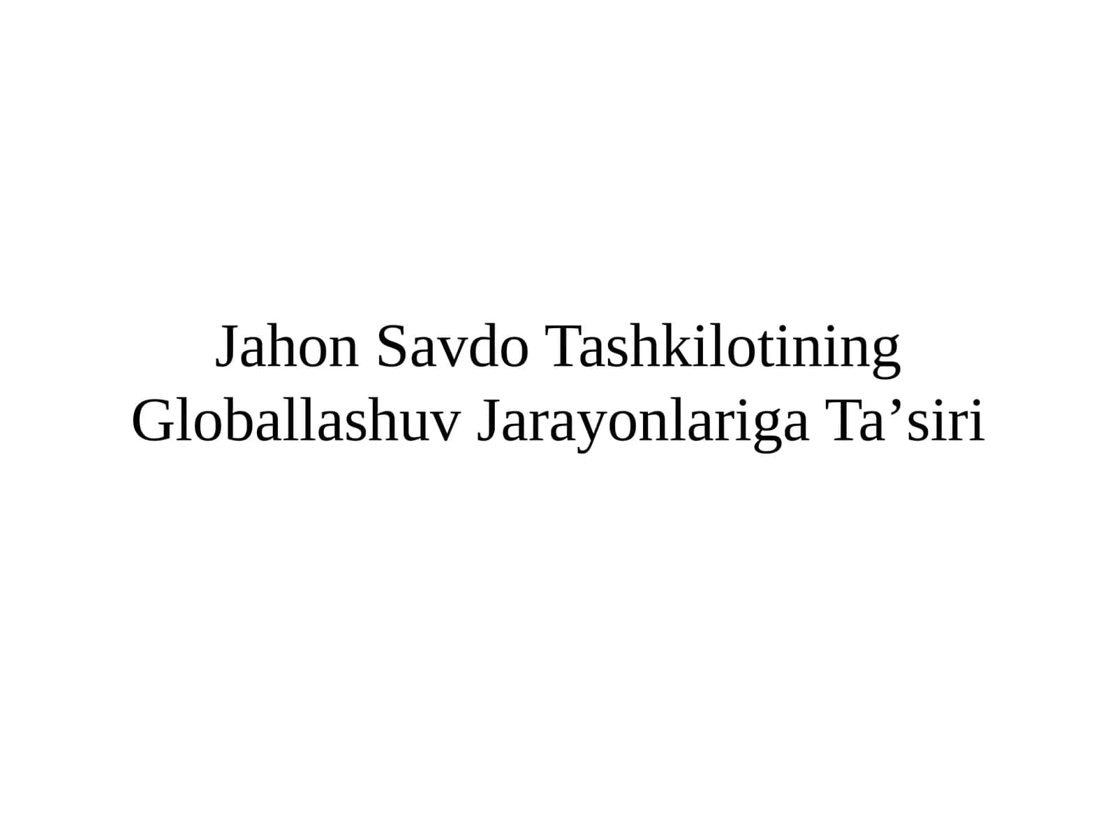 Jahon Savdo Tashkilotining Globallashuv Jarayonlariga Taʼsiri