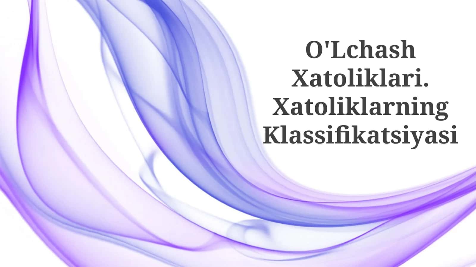 O'Lchash Xatoliklari. Xatoliklarning Klassifikatsiyasi
