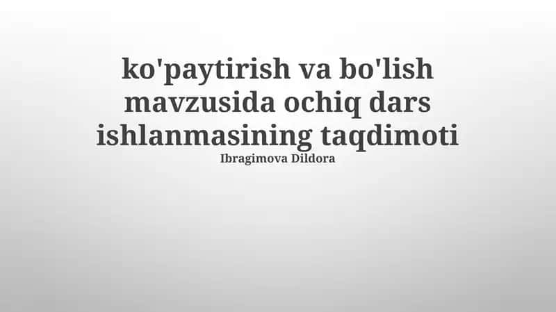 Ko'paytirish va Bo'lish Mavzusida Ochiq Dars Ishlanmasining Taqdimoti