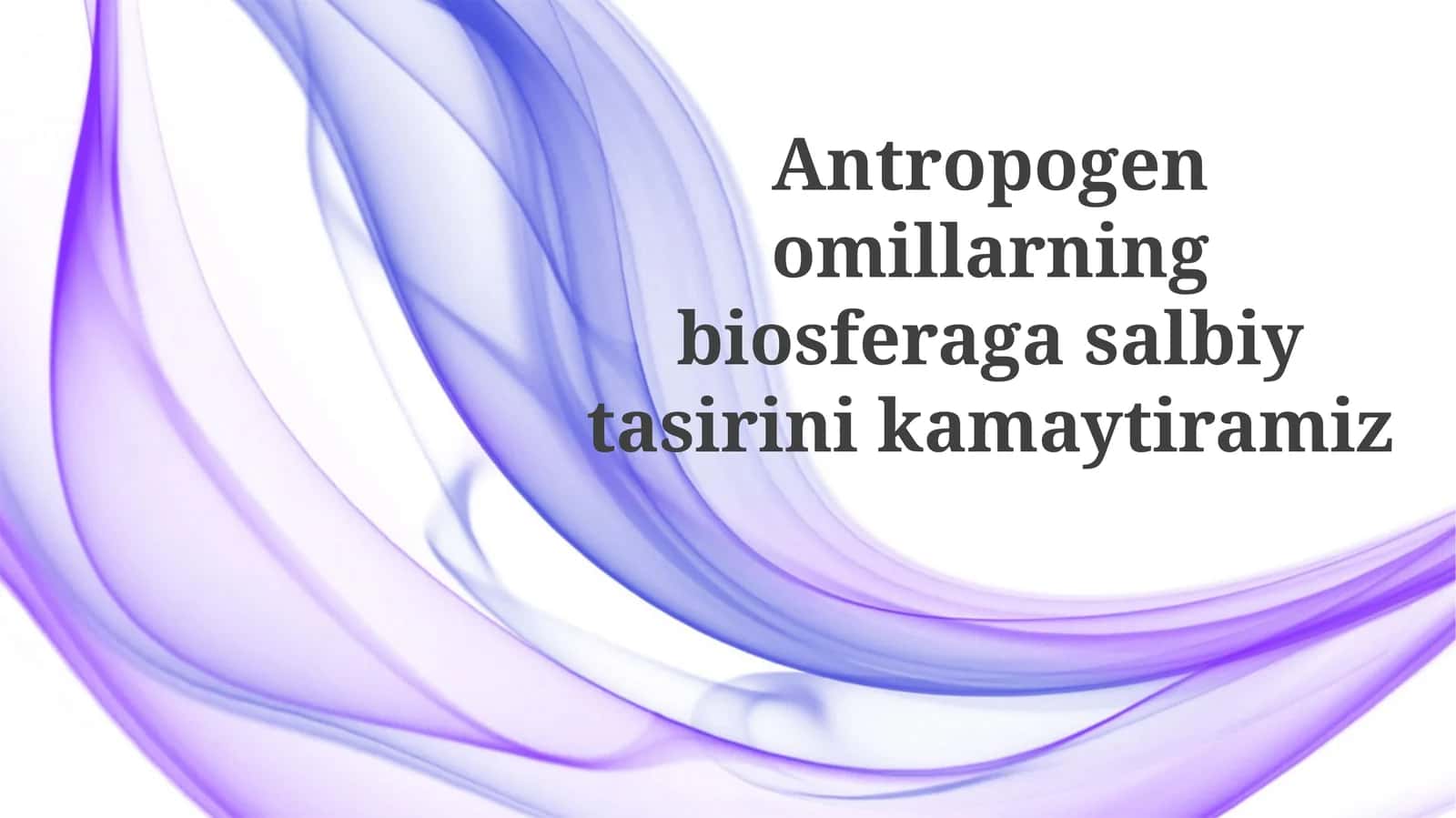 Antropogenomillarning biosferaga salbiy ta'siri