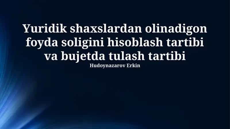 Yuridik shaxslardan olinadigon foyda soligini hisoblash tartibi va bujetda tulash tartibi