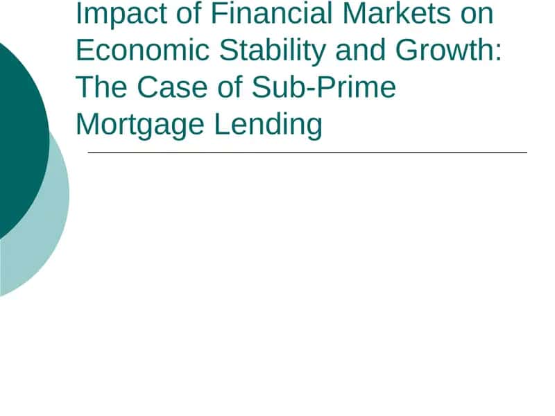 Impact of Financial Markets on Economic Stability and Growth: The Case of Sub-Prime Mortgage Lending