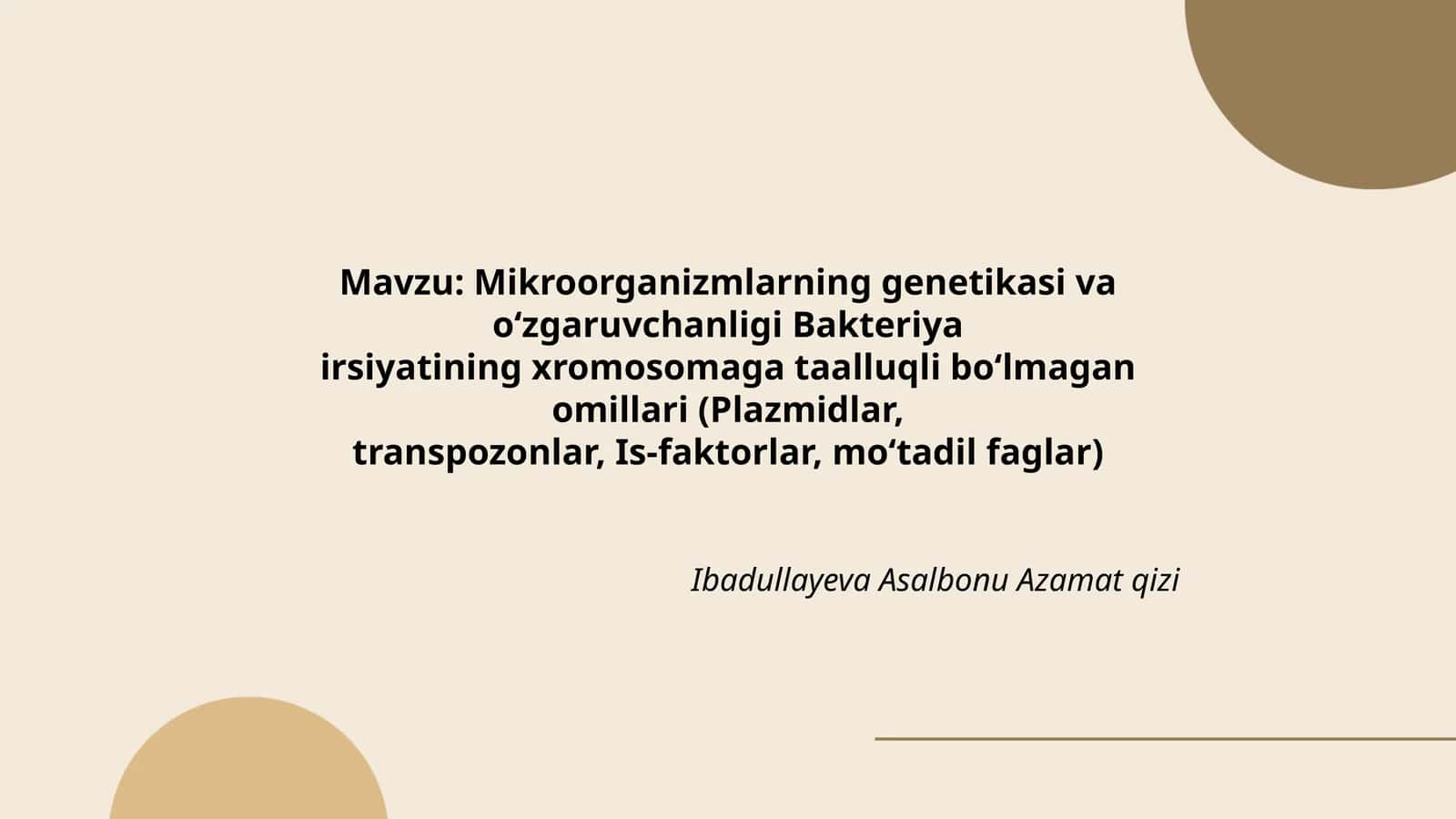 Mikroorganizmlarning genetikasi va o‘zgaruvchanligi Bakteriya irsiyatining xromosomaga taalluqli bo‘lmagan omillari (Plazmidlar, transpozonlar, Is-faktorlar, mo‘tadil faglar)