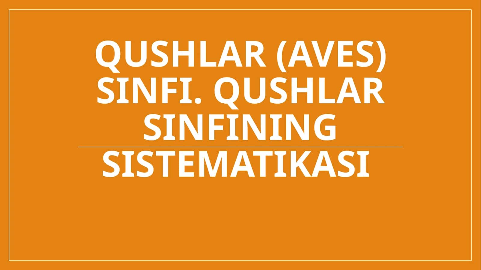 Qushlar (Aves) sinfi. Qushlar sinfining sistematikasi