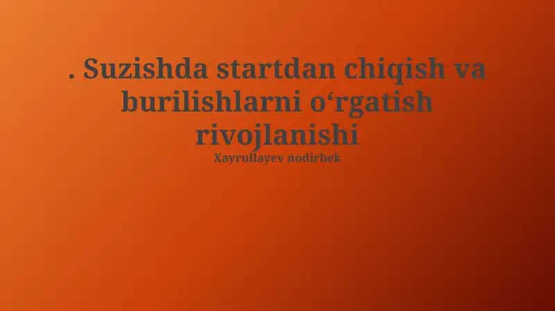 Suzishda startdan chiqish va burilishlarni o‘rgatish rivojlanishi