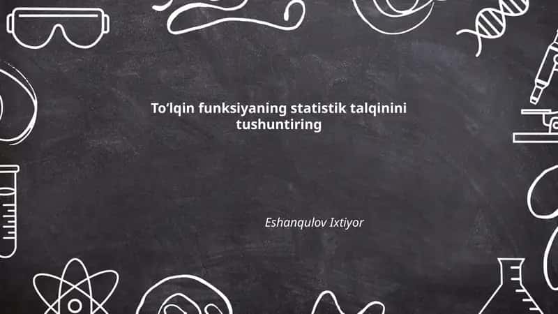 Toʻlqin funksiyaning statistik talqinini tushuntiring